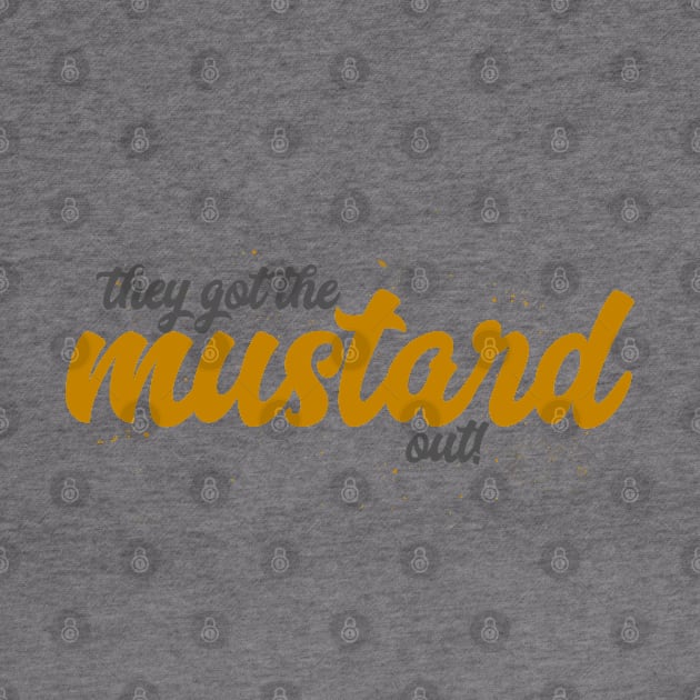 They Got The Mustard Out! by popcultureclub